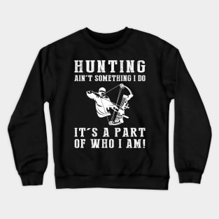 Born to Hunt - Hunting Ain't Something I Do, It's Who I Am! Funny Hunting Tee Crewneck Sweatshirt